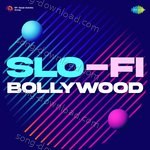 Slo-Fi Bollywood - Soham Chakraborty Song Download